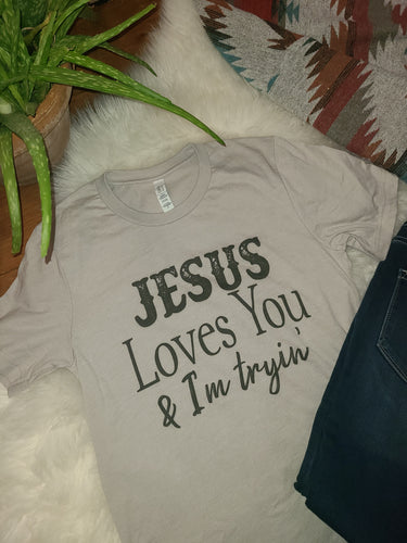 Jesus Loves You & I'm tryin'
